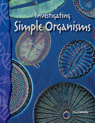 Investigating Simple Organisms - Zamosky, Lisa