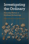 Investigating the Ordinary: Everyday Matters in Southeast Archaeology