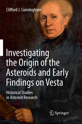 Investigating the Origin of the Asteroids and Early Findings on Vesta: Historical Studies in Asteroid Research - Cunningham, Clifford J.