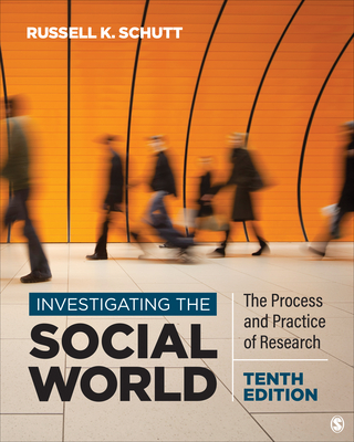 Investigating the Social World: The Process and Practice of Research - Schutt, Russell K