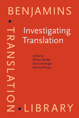 Investigating Translation: Selected Papers from the 4th International Congress on Translation, Barcelona, 1998 - Beeby, Allison, Dr. (Editor), and Ensinger, Doris (Editor), and Presas, Marisa (Editor)