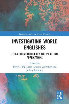 Investigating World Englishes: Research Methodology and Practical Applications - De Costa, Peter I. (Editor), and Crowther, Dustin (Editor), and Maloney, Jeffrey (Editor)