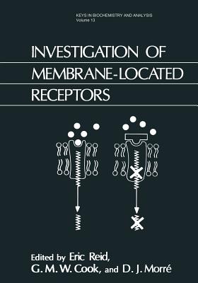 Investigation of Membrane-Located Receptors - Reid, Eric (Editor), and Cook, G M W (Editor), and Morr, D J (Editor)