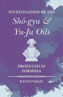 Investigation of the Sh-gyu and Yu-Ju Oils Produced in Formosa - Nagai, Kazuo