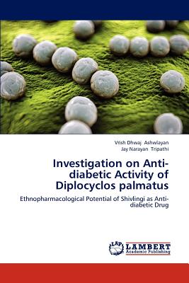 Investigation on Anti-diabetic Activity of Diplocyclos palmatus - Ashwlayan Vrish Dhwaj, and Tripathi Jay Narayan