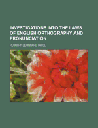 Investigations Into the Laws of English Orthography and Pronunciation