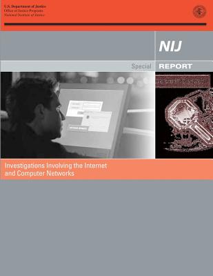 Investigations Involving the Internet and Computer Networks - Programs, Office of Justice, and Justice, National Institute of, and Justice, U S Department of