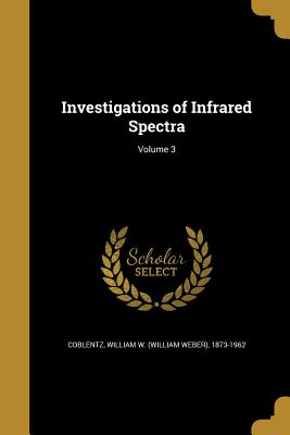 Investigations of Infrared Spectra; Volume 3 - Coblentz, William W (William Weber) 18 (Creator)