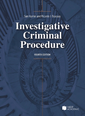 Investigative Criminal Procedure - Kamin, Sam, and Bascuas, Ricardo J.