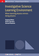 Investigative Science Learning Environment: When Learning Physics Mirrors Doing Physics