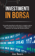 Investimenti in Borsa: Una guida straordinaria sulle azioni a margine e penny stock, comprese alcune meravigliose strategie che ti aiuteranno nel mondo del mercato azionario STOCK MARKET INVESTING (Italian Edition)