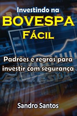 Investindo Na Bovespa Fcil: Padr?es E Regras Para Investir Com Seguran?a - Santos, Mariana M (Illustrator), and Santos, Sandro