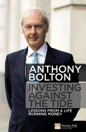 Investing Against the Tide: Lessons from a Life Running Money