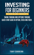 Investing for Beginners: This Book Includes: 2 Manuscripts Swing Trading and Options Trading a Guide for Beginners in Option, Stock and Forex.