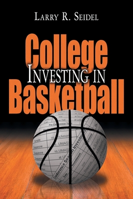 Investing in College Basketball - Seidel, Larry R