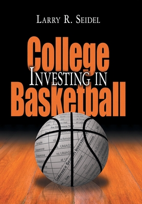 Investing in College Basketball - Seidel, Larry R