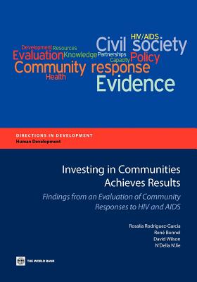 Investing in Communities Achieves Results: Findings from an Evaluation of Community Responses to HIV and AIDS - Rodriguez-Garcia, Rosalia, and Bonnel, Rene, and Wilson, David, MS, RN