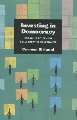 Investing in Democracy: Engaging Citizens in Collaborative Governance - Sirianni, Carmen