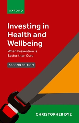 Investing in Health and Wellbeing: When Prevention is Better than Cure - Dye, Christopher, Prof.