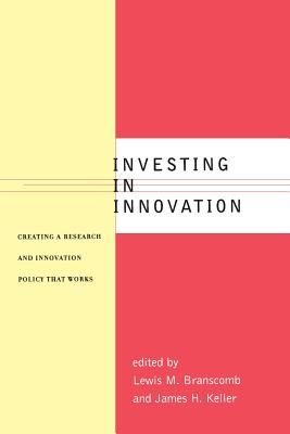 Investing in Innovation: Creating a Research and Innovation Policy That Works - Branscomb, Lewis M (Editor), and Keller, James H (Editor)