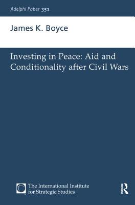 Investing in Peace: Aid and Conditionality after Civil Wars - Boyce, James K.