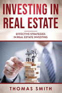 Investing in Real Estate: Effective Strategies in Real Estate Investing