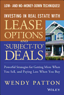 Investing in Real Estate with Lease Options and "Subject-To" Deals: Powerful Strategies for Getting More When You Sell, and Paying Less When You Buy