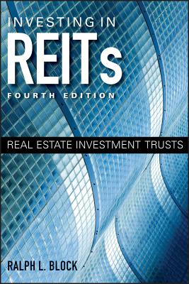Investing in REITs: Real Estate Investment Trusts - Block, Ralph L.