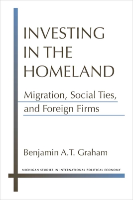 Investing in the Homeland: Migration, Social Ties, and Foreign Firms - Graham, Benjamin A T