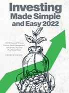 Investing Made Simple and Easy 2022: The 49 Essential Personal Finance, Wealth Management, and Trading Tips That Pros Should Share