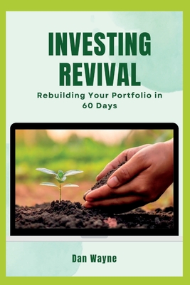 Investing Revival: Rebuilding Your Portfolio in 60 Days - Wayne, Dan