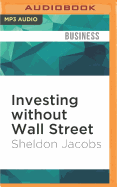 Investing Without Wall Street: The Five Essentials of Financial Freedom