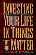 Investing Your Life in Things That Matter
