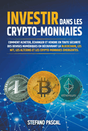 Investir dans les Crypto-monnaies: Comment acheter, ?changer et vendre en toute s?curit? des devises num?riques en d?couvrant la blockchain, les NFT, les altcoins et les crypto-monnaies ?mergentes.