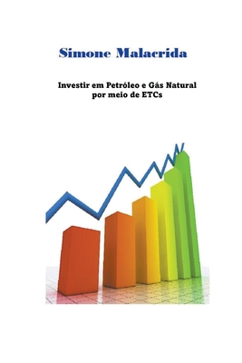 Investir em Petr?leo e Gs Natural por meio de ETCs - Malacrida, Simone