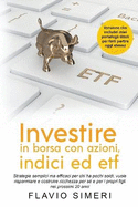 Investire in borsa con azioni, indici ed etf: Strategie semplici ma efficaci per chi ha pochi soldi, vuole risparmiare e costruire ricchezza per s? e per i propri figli nei prossimi 20 anni