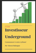 Investisseur Underground: Le guide
