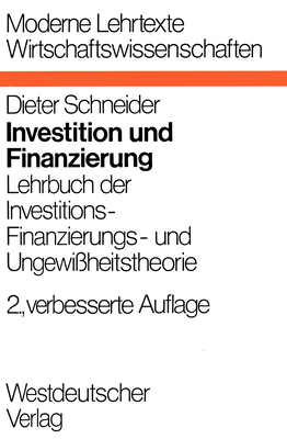 Investition und Finanzierung: Lehrbuch der Investitions-, Finanzierungs- und Ungewiheitstheorie - Schneider, Dieter