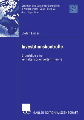 Investitionskontrolle: Grundz?ge Einer Verhaltensorientierten Theorie - Linder, Stefan, and Weber, Prof Dr J?rgen (Foreword by)