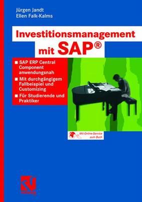 Investitionsmanagement Mit SAP(R): SAP Erp Central Component Anwendungsnah. Mit Durchgangigem Fallbeispiel Und Customizing. Fur Studierende Und Praktiker - Jandt, J?rgen, and Falk-Kalms, Ellen