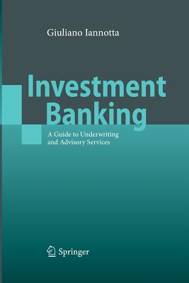Investment Banking: A Guide to Underwriting and Advisory Services - Iannotta, Giuliano