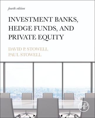 Investment Banks, Hedge Funds, and Private Equity - Stowell, David P, and Stowell, Paul
