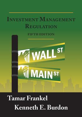 Investment Management Regulation, Fifth Edition - Frankel, Tamar, and Burdon, Kenneth E