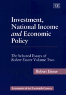 Investment, National Income and Economic Policy: The Selected Essays of Robert Eisner Volume Two - Eisner, Robert