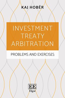 Investment Treaty Arbitration: Problems and Exercises - Hober, Kaj, and Dahlquist Cullborg, Joel