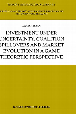 Investment Under Uncertainty, Coalition Spillovers and Market Evolution in a Game Theoretic Perspective - Thijssen, J H H