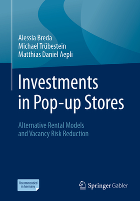 Investments in Pop-up Stores: Alternative Rental Models and Vacancy Risk Reduction - Breda, Alessia, and Trbestein, Michael, and Aepli, Matthias Daniel