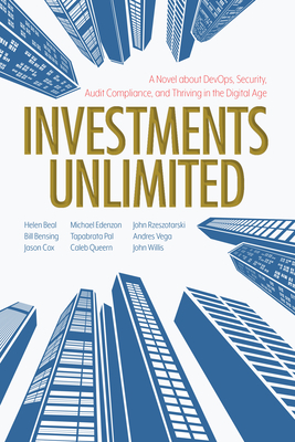 Investments Unlimited: A Novel about Devops, Security, Audit Compliance, and Thriving in the Digital Age - Beal, Helen, and Bensing, Bill, and Cox, Jason