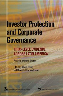 Investor Protection and Corporate Governance: Firm-Level Evidence Across Latin America - Press, Stanford University, and Chong, Alberto (Editor), and Lopez De Silanes, Florencio (Editor)