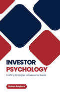 Investor Psychology: Crafting Strategies to Overcome Biases